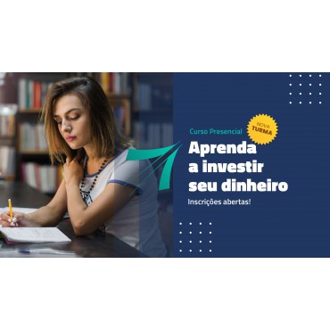 Aprenda a Investir o seu Dinheiro - Nova Turma Presencial